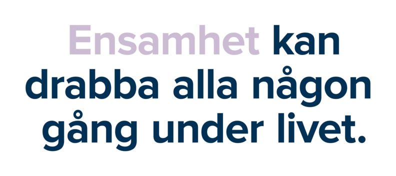 'Text i bild: Ensamhet kan drabba alla n&aring;gon g&aring;ng livet